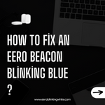 How to Fix an Eero Beacon Blinking Blue ?