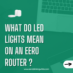 What Do LED Lights Mean On An Eero Router ?