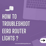 How to Troubleshoot Eero Router Lights ?