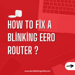 How to Fix a Blinking Eero Router ?