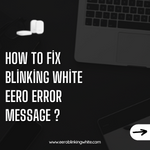 How to fix blinking white Eero error message ?