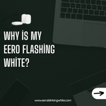 Why is my Eero flashing white?