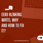 Eero Blinking White: Why and How to fix it?