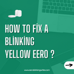 How to Fix a Blinking Yellow Eero ?