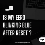 Is My Eero Blinking Blue After Reset ?
