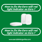 How to fix the Eero wifi red light indicator on Eero ?