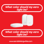 What color should my eero light be?