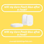 Will my Eero flash blue after a reset?