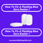 How To Fix A Flashing Blue Eero Router ?